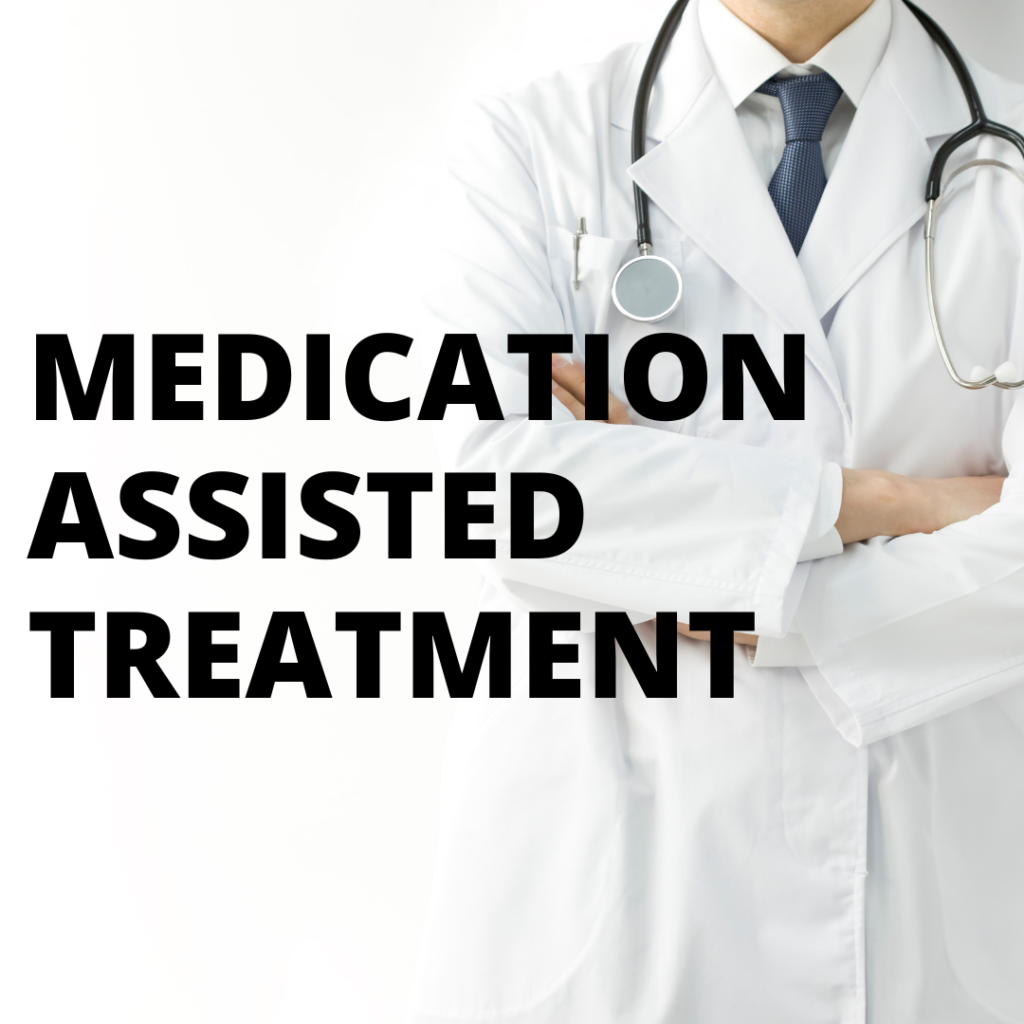 MEDICATION ASSISTED TREATMENT